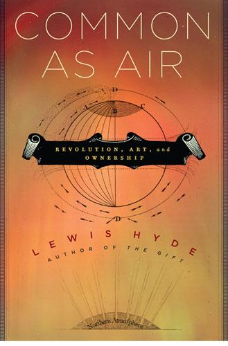 Lewis Hyde: Common as air (2010, Farrar, Straus and Giroux)
