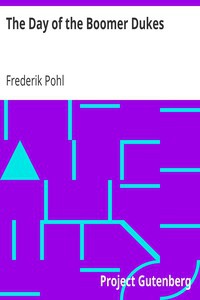 Frederik Pohl: The Day of the Boomer Dukes (2007, Project Gutenberg)