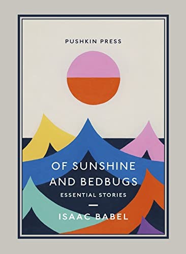 Boris Dralyuk, Isaac Babel: Of Sunshine and Bedbugs (2022, Pushkin Press, Limited, Pushkin Collection)