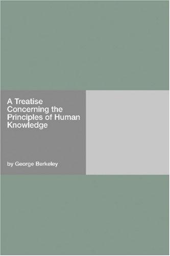 George Berkeley: A Treatise Concerning the Principles of Human Knowledge (2006, Hard Press)