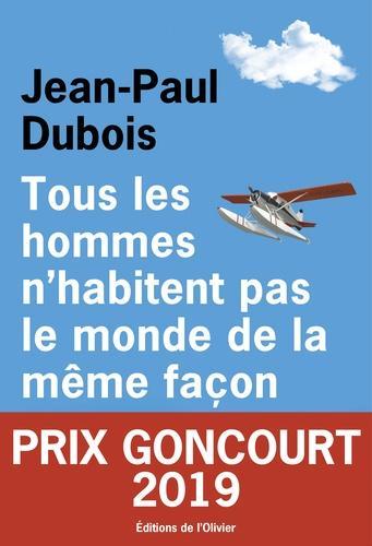 Jean-Paul Dubois: Tous les hommes n'habitent pas le monde de la même façon (French language, 2019)
