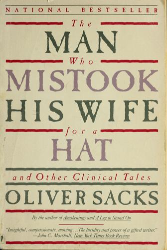 Oliver Sacks: The Man Who Mistook His Wife for a Hat and Other Clinical Tales