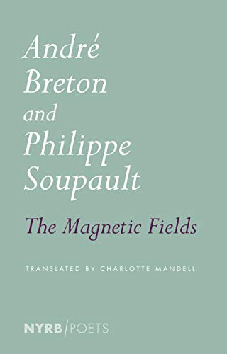 Charlotte Mandell, André Breton, Philippe Soupault: The Magnetic Fields (Paperback, 2020, NYRB Poets)