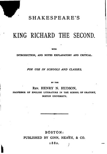 William Shakespeare: Shakespeare's King Richard the Second: With Introduction, and Notes Explanatory and Critical ... (1882, Ginn, Heath, & co.)