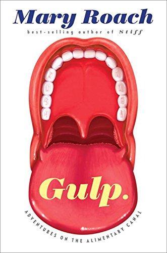 Mary Roach: Gulp: Adventures on the Alimentary Canal (Hardcover, 2013, W. W. Norton & Company)