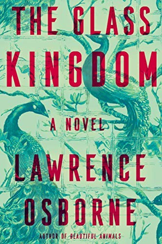 Lawrence Osborne: The Glass Kingdom (Hardcover, 2020, Hogarth)