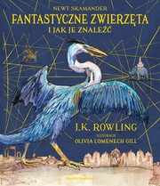 J.K. Rowling: Fantastyczne zwierzęta i jak je znaleźć. Wydanie ilustrowane (Hardcover, Polish language, 2017, Media Rodzina)