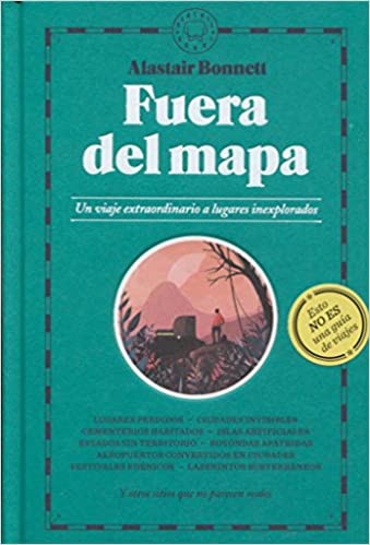 Alastair Bonnett: Fuera del mapa. Un viaje extraordinario a lugares inexplorados (2018, Blackie Books)