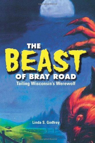Linda S. Godfrey: The Beast of Bray Road: Tailing Wisconsin's Werewolf (2003)