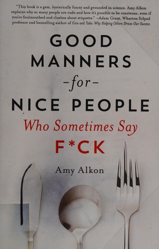 Amy Alkon: Good manners for nice people who sometimes say f*ck (2014)
