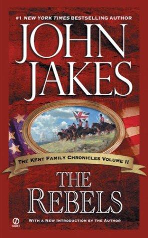 John Jakes: The Rebels (Kent Family Chronicles) (2004, Signet)