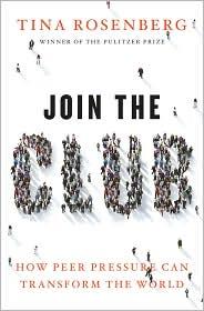 Tina Rosenberg: Join the Club: How Peer Pressure Can Transform the World (2011, Norton, W.W. Norton & Co.)