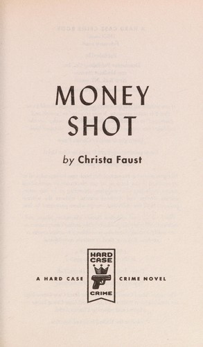 Christa Faust: Money shot (2008, Hard Case Crime)