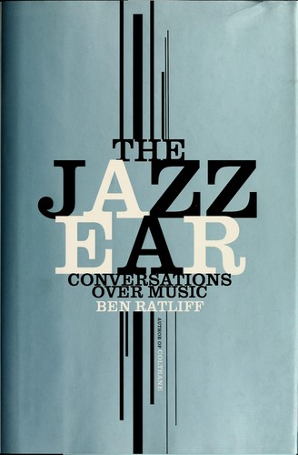 Ben Ratliff: The jazz ear (2008, Times Books)