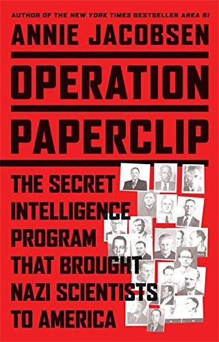 Annie Jacobsen: Operation Paperclip: The Secret Intelligence Program to Bring Nazi Scientists to America (2014, Little Brown and Company)