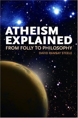 David Ramsay Steele: Atheism Explained (Paperback, 2007, Open Court)