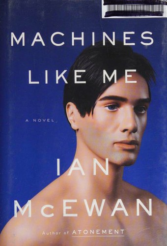 Ian McEwan: Machines Like Me (Hardcover, 2019, Nan A. Talese)