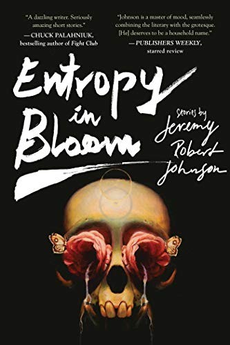 Jeremy Robert Johnson: Entropy in Bloom (Paperback, 2017, Night Shade)