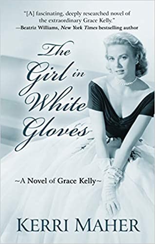 Kerri Maher: The girl in white gloves: a novel of Grace Kelly (Hardcover, 2020, Thorndike Press, a part of Gale, a Cengage Company)