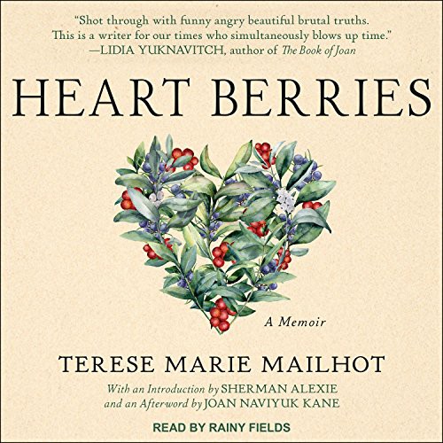 Terese Marie Mailhot, Sherman Alexie, Rainy Fields, Joan Naviyuk Kane: Heart Berries (AudiobookFormat, 2018, Tantor Audio)