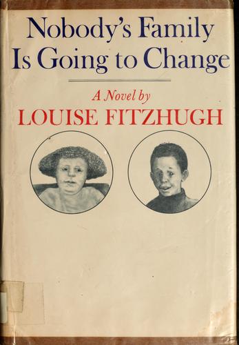 Louise Fitzhugh: Nobody's family is going to change. (1974, Farrar, Straus and Giroux)