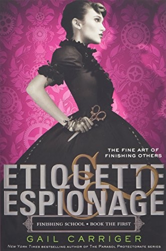 Gail Carriger: Etiquette & Espionage (Finishing School) (Little, Brown Books for Young Readers)