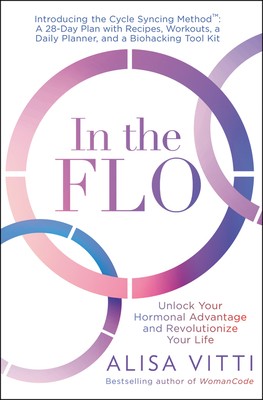 Alisa Vitti: In the Flo: Unlock Your Hormonal Advantage and Revolutionize Your Life (2020, HarperOne)