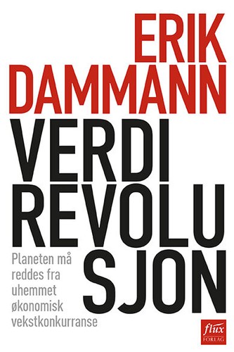 Erik Dammann: Verdirevolusjon: Planeten må reddes fra uhemmet økonomisk vekstkonkurranse (Hardcover, Norwegian (Bokmål) language, 2014, Flux forlag AS)