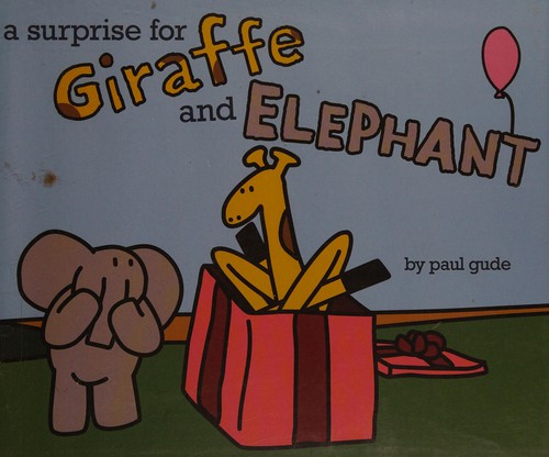 Paul Gude: Surprise for Giraffe and Elephant (2015, Hyperion Books for Children)