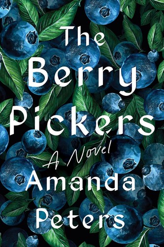 Amanda Peters: Berry Pickers (2023, Catapult)