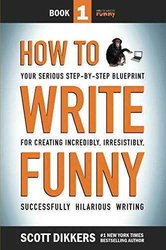 Scott Dikkers: How To Write Funny (Paperback, 2014, CreateSpace Independent Publishing Platform)