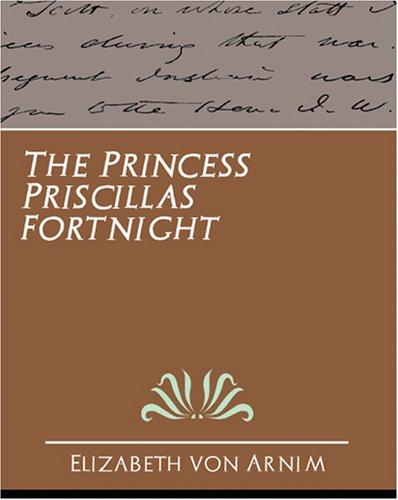 Elizabeth von Arnim: The Princess Priscilla's Fortnight (Paperback, 2007, Book Jungle)