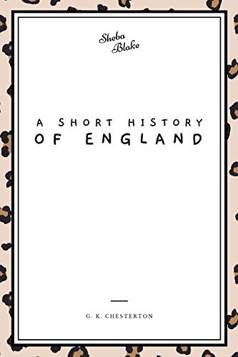 G. K. Chesterton, Sheba Blake: A Short History of England (Paperback, 2020, Sheba Blake Publishing)