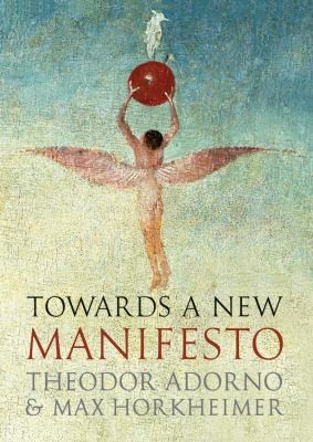 Theodor W. Adorno, Max Horkheimer: Towards A New Manifesto (2011, Verso)