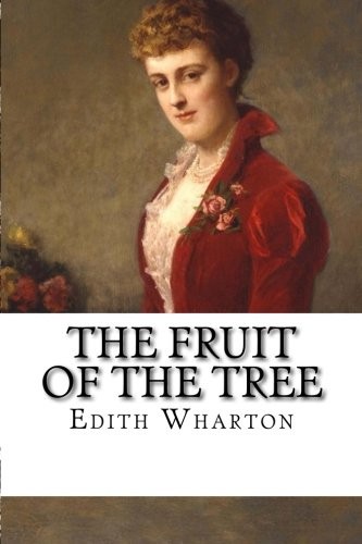 Edith Wharton: The Fruit of the Tree (Paperback, 2018, CreateSpace Independent Publishing Platform)