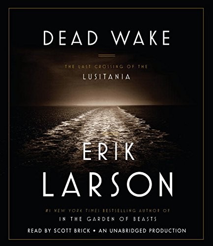 Scott Brick, Erik Larson: Dead Wake (AudiobookFormat, 2015, Random House Audio)