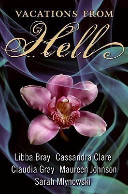 Cassandra Clare, Maureen Johnson, Libba Bray, Claudia Gray, Sarah Mlynowski: Vacations from Hell (2009, HarperTeen)