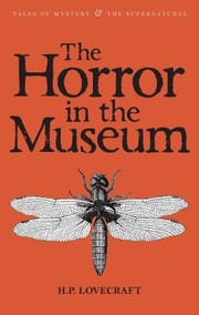 H.P. Lovecraft: The Horror in the Museum  Other Stories Volume 2
            
                Tales of Mystery  the Supernatural (2010, Wordsworth Classics)