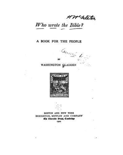 Washington Gladden: Who wrote the Bible? (1891, Houghton, Mifflin and Company)