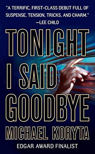 Michael Koryta: Tonight I Said Goodbye (Lincoln Perry, #1) (2005)