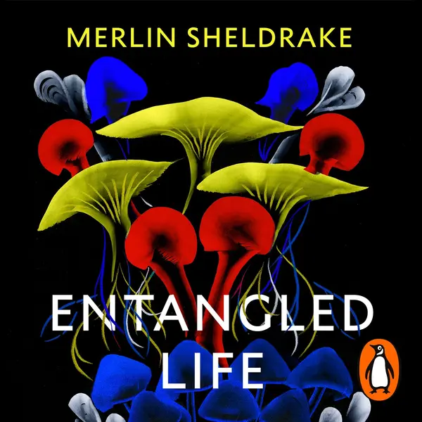 Merlin Sheldrake, Steve Axford: Entangled Life : the Illustrated Edition (2023, Random House Publishing Group)