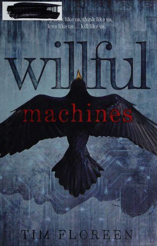 Tim Floreen: Willful machines (2015)