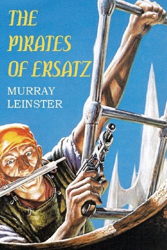 Murray Leinster: The Pirates of Ersatz (2013, Spastic Cat Press)