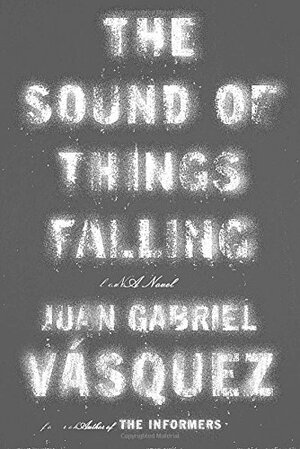 Juan Gabriel Vásquez: The Sound of Things Falling (2013)