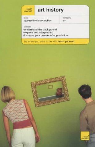 Grant Pooke, Graham Whitham: Teach Yourself Art History (Teach Yourself - General) (Paperback, 2003, Teach Yourself Books)