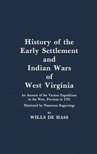 Wills De Hass: History of the Early Settlement and Indian Wars of West Virginia (Paperback, 1997, McClain Printing Company)