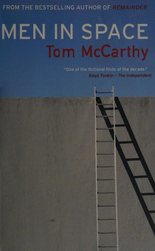 Tom McCarthy: Men in space (2008, Alma)