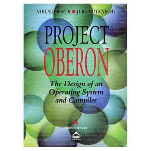 Niklaus Wirth, Jürg Gutknecht: Project Oberon : the design of an operating system and compiler (1993)