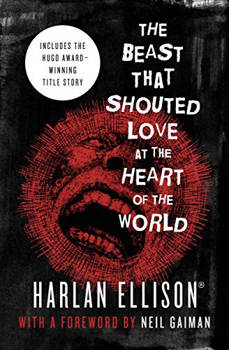 Harlan Ellison: The Beast That Shouted Love at the Heart of the World (Paperback, 2014, Open Road Media)