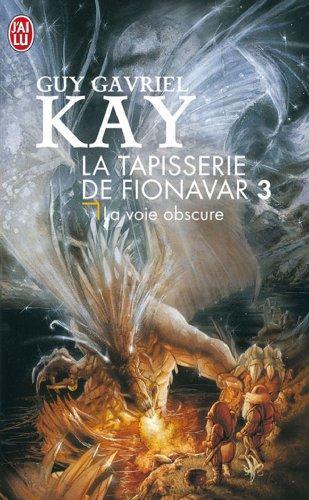 Guy Gavriel Kay: La Tapisserie de Fionavar, tome 3 : La Voie obscure (French language)